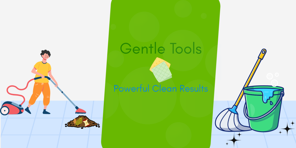 Use Soft Tools for Cleaning
