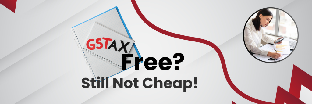 When GST-Free Doesn’t Mean Always Cheaper